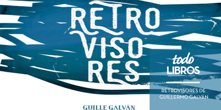 Retrovisores de Guillermo Galván 6 Reseña libro Palabras sin música