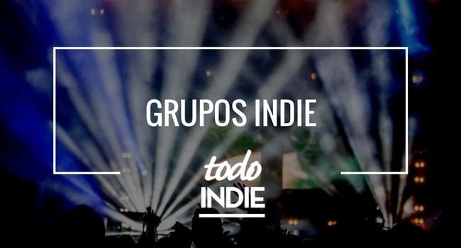 Grupos Indie españoles Grupos Indie españoles