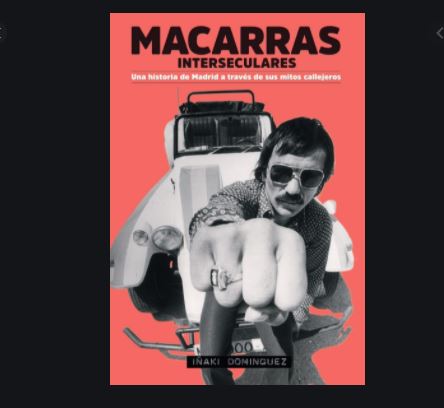 Macarras Interseculares. Una historia de Madrid a través de sus mitos callejeros