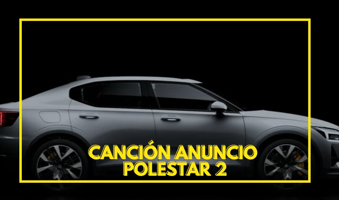 Canción anuncio Polestar 2 1 canción anuncio polestar 2