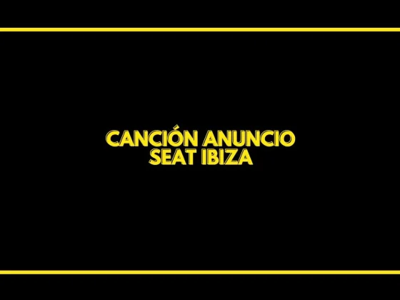 Canción Anuncio Seat Ibiza