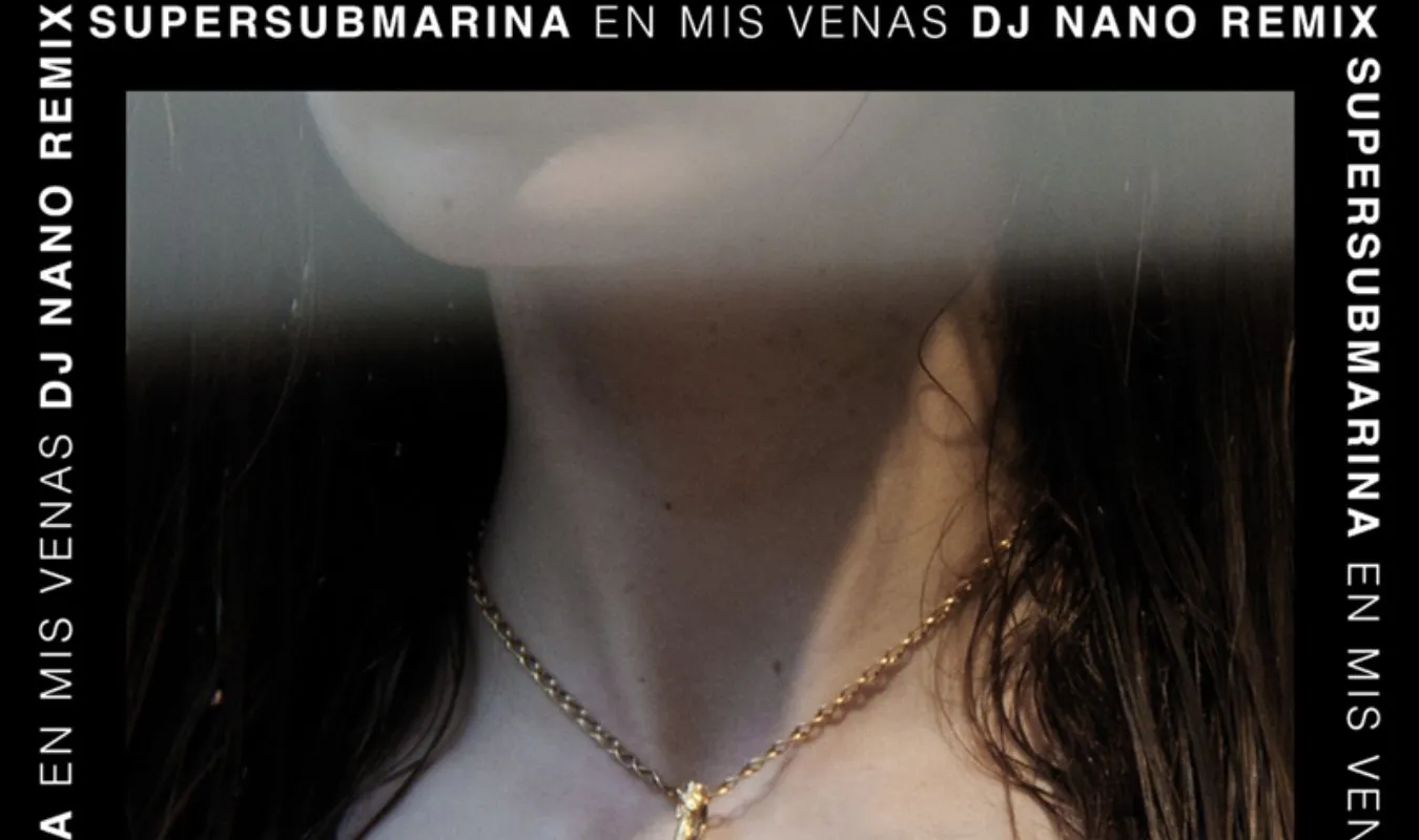 DJ Nano remezcla "En mis venas" de Supersubmarina 1 DJ Nano remezcla "En mis venas" de Supersubmarina